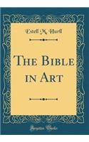 The Bible in Art (Classic Reprint)