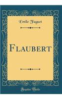 Flaubert (Classic Reprint)