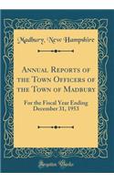 Annual Reports of the Town Officers of the Town of Madbury: For the Fiscal Year Ending December 31, 1953 (Classic Reprint)