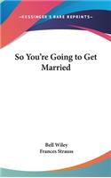 So You're Going to Get Married