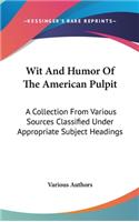 Wit And Humor Of The American Pulpit: A Collection From Various Sources Classified Under Appropriate Subject Headings(English)
