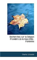 Recherches Sur La Religion Premiaure de La Race Indo-Iranienne: (English)