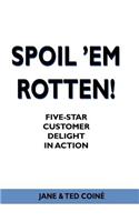 Spoil 'em Rotten!: Five-Star Customer Delight in Action