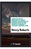 Message of His Excellency Henry Roberts, Governor of Connecticut to the General Assembly, January Session, 1905