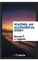 Waiting: an allegorical story