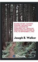 Diaries of Rev. Timothy Walker: The First and Only Minister of Concord, N.H., from His ordination November 18, 1730, to September 1, 1782