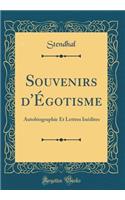 Souvenirs d'Égotisme: Autobiographie Et Lettres Inédites (Classic Reprint)