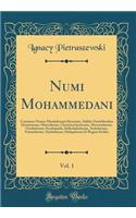Numi Mohammedani, Vol. 1: Continens Numos Mamlukorum Dynastiae, Additis Notabilioribus Dynastiarum: Moavidarum, Charizmschachorum, Mervanidarum, Ortokidarum, Karakojunlu, Seldschukidarum, Atabekorum, Fatimidarum, Aiyubidarum, Hulagidarum Et Regum S
