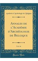 Annales de l'Académie d'Archéologie de Belgique, Vol. 16 (Classic Reprint)
