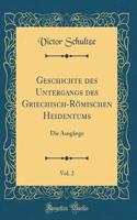 Geschichte des Untergangs des Griechisch-Römischen Heidentums, Vol. 2: Die Ausgänge (Classic Reprint)
