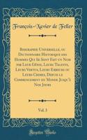 Biographie Universelle, Ou Dictionnaire Historique Des Hommes Qui Se Sont Fait Un Nom Par Leur GÃ©nie, Leurs Talents, Leurs Vertus, Leurs Erreurs Ou Leurs Crimes, Depuis Le Commencement Du Monde Jusqu'Ã  Nos Jours, Vol. 3 (Classic Reprint)