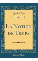 La Notion de Temps (Classic Reprint)