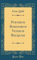 Poetarum Romanorum Veterum Reliquiae (Classic Reprint)