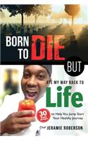 Born To Die But Ate My Way Back to Life