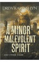 Minor Malevolent Spirit and Other Tales