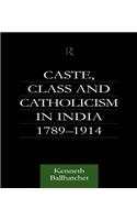 Caste, Class and Catholicism in India 1789-1914