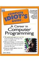 The Complete Idiot's Guide to a Career in Computer Programming: (The complete idiot's guide)