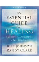 The Essential Guide to Healing Workbook – Equipping All Christians to Pray for the Sick