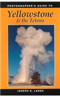 Photographer's Guide to Yellowstone and the Tetons