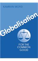 Globalisation for the Common Good