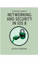 A Practical Guide to Networking and Security in IOS 8