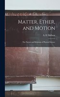 Matter, Ether, and Motion; the Factors and Relations of Physical Science