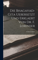 Bhagavad-Gita uebersetzt und erklaert von Dr. F. Lorinser