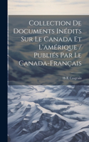 Collection De Documents Inédits Sur Le Canada Et L'amérique / Publiés Par Le Canada-Français