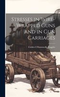 Stresses in Wire-Wrapped Guns and in Gun Carriages