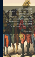La Singerie Des Huguenots, Marmots Et Guenons De La Nouuelle Derrision Theodobeszienne, Contenant Leur Arrest & Sentence Par Iugemt De Raison Naturelle