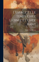 L'espace Et Le Temps Chez Liebniz Et Chez Kant