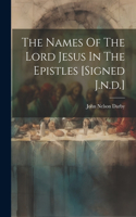 Names Of The Lord Jesus In The Epistles [signed J.n.d.]