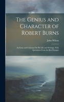 The Genius and Character of Robert Burns: An Essay and Criticism On His Life and Writings, With Quotations From the Best Passages