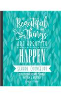 Beautiful Things Are About To Happen: School Counselor 2019-2020 Academic Planner Weekly and Monthly