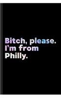 Bitch, Please. I'm From Philly.: A Vulgar Adult Composition Book for a Native Philadelphia, PA resident.