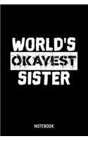 World's Okayest Sister Notebook: 6x9 Blank Funny Notebook Or Couple Book - Birthday Journal Or Family Diary for Men and Women