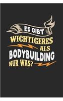 Es gibt wichtigeres als Bodybuilding nur was?: Notizbuch A5 kariert 120 Seiten, Notizheft / Tagebuch / Reise Journal, perfektes Geschenk für Bodybuilder