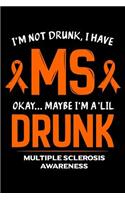 I'm Not Drunk I Have MS Okay Maybe I'm A 'Lil Drunk Multiple Sclerosis Awareness