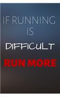 If Running Is Difficult Run More: Runner Journal & Running Run Notebook - Sport Motivational Quotes Diary To Write In (110 Pages, 6 x 9 in) Gift For Runners, Athletes, Kids, Coach, W