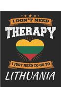 I Don't Need Therapy I Just Need To Go To Lithuania: Lithuania Travel Journal- Lithuania Vacation Journal - 150 Pages 8x10 - Packing Check List - To Do Lists - Outfit Planner And Much More