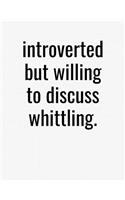 Introverted But Willing To Discuss Whittling