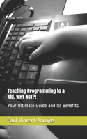 Teaching Programming To A Kid. WHY NOT?!