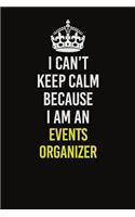 I Can&#65533;t Keep Calm Because I Am An Events Organizer