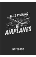 Still Playing With Airplanes Notebook: Blank & Dotted Airplane Journal (6" x 9") For Every Aviation Engineer And Pilot