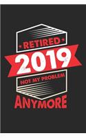 Retired 2019 Not My Problem Anymore