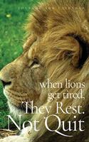 When Lions Get Tired, They Rest. Not Quit: Blank Lined Journal with Calendar for People Who Loves Lions