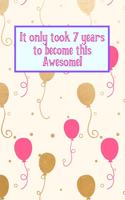 It Only Took 7 Years to Become This Awesome!: Cream Gold Pink Balloons - Seven 7 Yr Old Girl Journal Ideas Notebook - Gift Idea for 7th Happy Birthday Present Note Book Preteen Tween Basket Chri