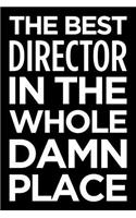 The Best Director in the Whole Damn Place: Blank Lined Novelty Office Humor Themed Notebook to Write In: With a Practical, Versatile Wide Rule Interior