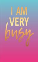 I Am Very Busy: Small Journal Notebook for Women or Girls. Blue, Pink and Gold Cover. 7 x 10 110 Pages Lined Journal Paper