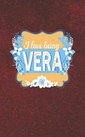 I Love Being Vera: First Name Funny Sayings Personalized Customized Names Women Girl Mother's day Gift Notebook Journal